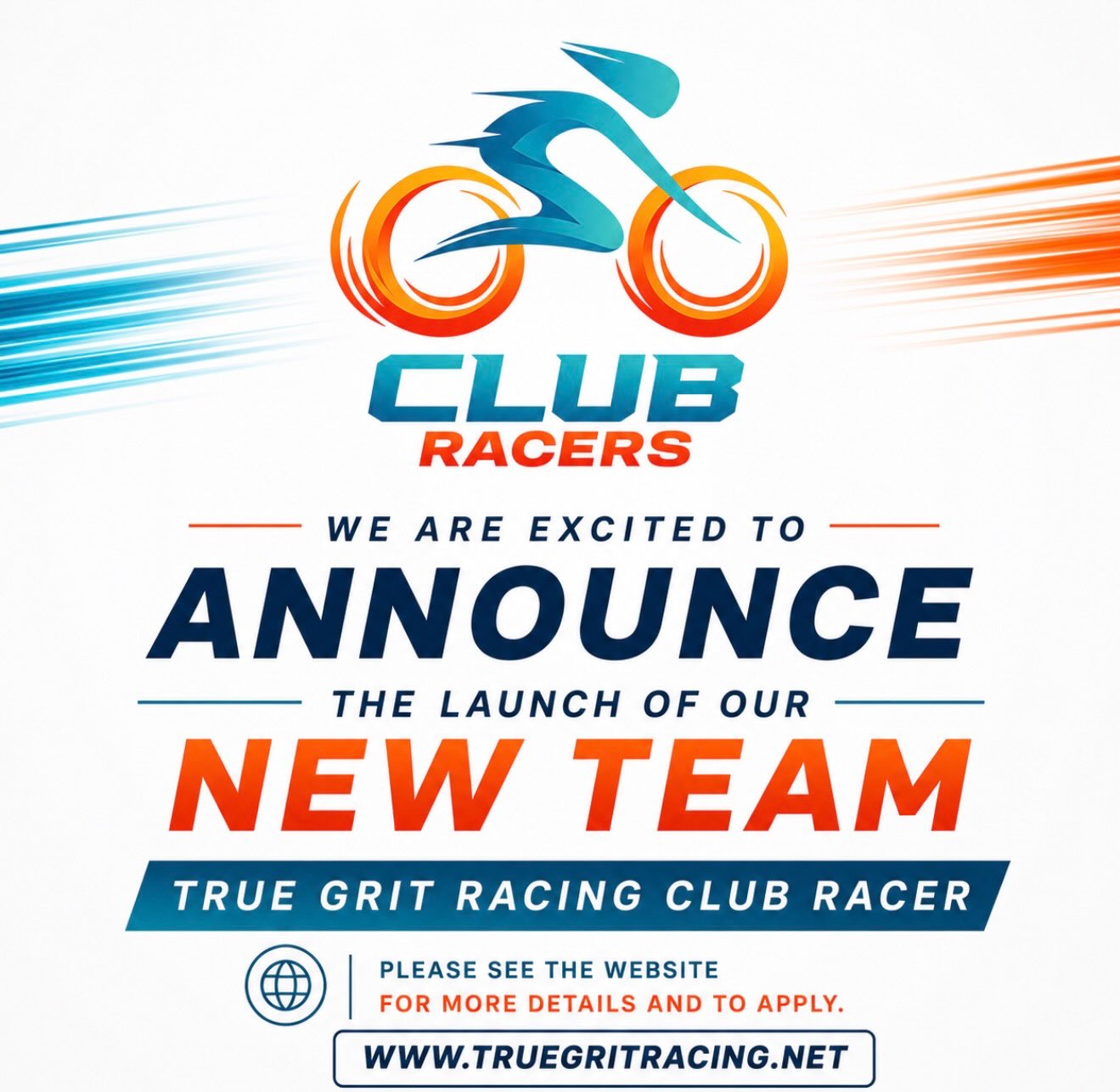 We have been working hard on finding the right ways to build True Grit Racing for 2027. As we’ve recruited for Pro racers and soon age groups racers, we realized that we were missing something. This is why we launched the Club Racer program.

This team will be made up of 8 racers. As with all our teams we will recruit 4 women and 4 men. Ultimately this program was built around the racers that couldn’t meet the minimum requirements of the Age Group racers. 

Racing is expensive and we want to support folks who simply can’t go to a minimum of 8 major races per year, but still race hard in a more regional capacity. The commitments to racing are more attainable and we want to build this team with dedicated, motivated racers who like to have fun but race hard when it’s time!
 
The application is on our website so please visit truegritracing.net to complete that.

We will select the racers by mid September.

Club Racer

Minimum requirements:
6 races per year
Minimum of 1 race from this event list
Valley of Tears
Mid South Gravel
Any UCI Gravel Races
Any Lifetime Series Gravel Race
Any Gravel Earth Series Races
SBT Gravel
Lauf Gravel Worlds 
BWR Series
 
Wear team race kits at all 2027 races
Wear team merchandise at all races (t-shirts/caps/beanies/sweatshirts etc)
Active in promoting True Grit Racing and our sponsors on social media (min of 1 posts/reels p/week)
Deliver content for Sponsors as required